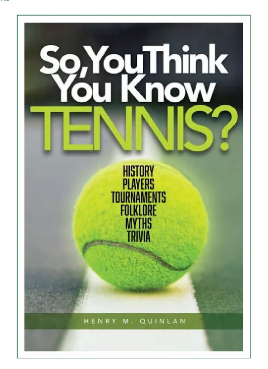 So, You Think You Know Tennis?: History, Players, Tournaments, Folklore, Myths, Trivia