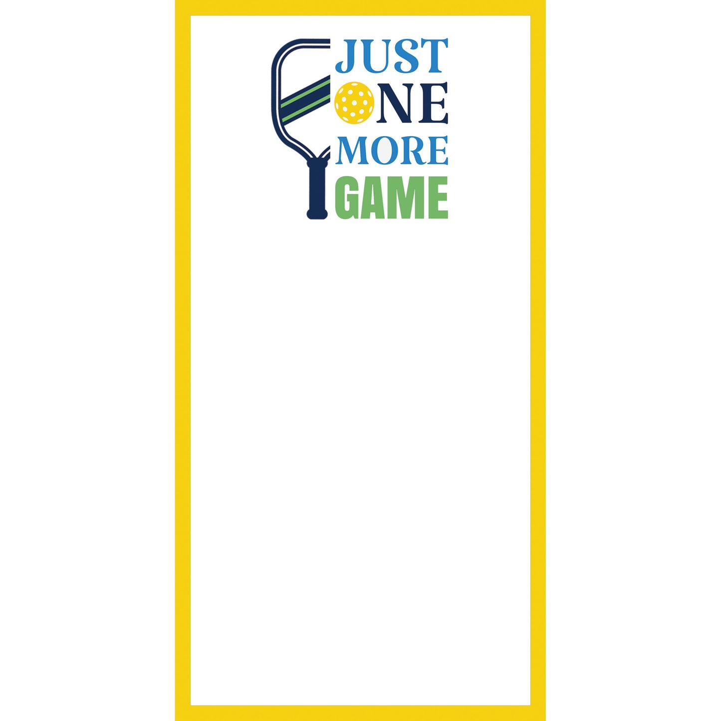 4.25 x 8.5 Pickleball "Just One More Game" List Notepad